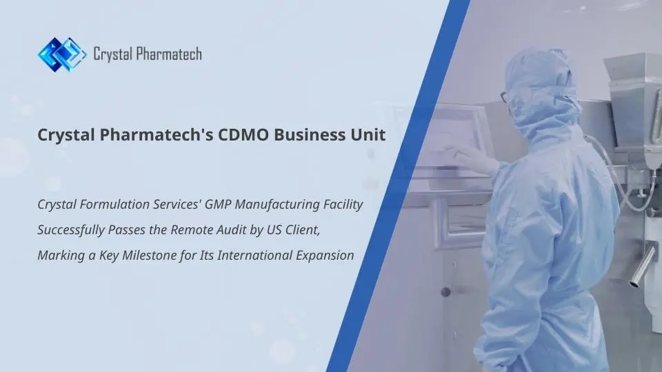 Crystal Formulation Services' GMP Manufacturing Facility Successfully Passes the Remote Audit by US Client, Marking a Key Milestone for Its International Expansion