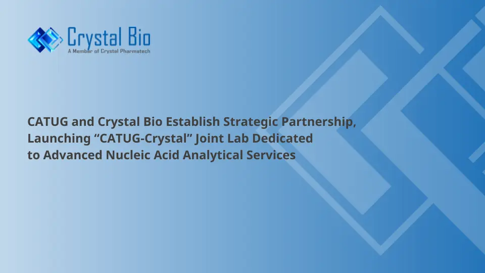 CATUG and Crystal Bio Establish Strategic Partnership, Launching “CATUG-Crystal” Joint Lab Dedicated to Advanced Nucleic Acid Analytical Services